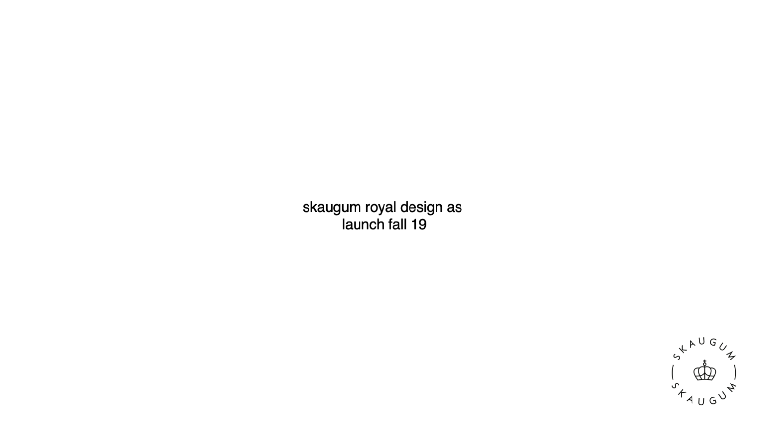 Skaugum royal design. Launch fall 19.